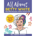 All About Betty White: Betty White Biography Children's Book for Kids (With Bonus! Coloring Pages and Videos) - Paperback