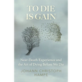 To Die is Gain: Near-Death Experience and the Art of Dying Before We Die - Paperback