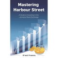 Mastering Harbour Street: A Guide to Investing in the Jamaica Stock Exchange - Paperback