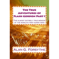 The True Adventures of Flash Gordon Part I: The almost entirely true memoir of the world's first super hero - Paperback