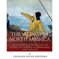The Vikings in North America: The History and Legacy of the Norse Settlements in Greenland and Vinland - Paperback