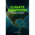 Climate Solutions: Current & Emerging Hopeful Options - Paperback