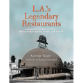 L.A.'s Legendary Restaurants: Celebrating the Famous Places Where Hollywood Ate, Drank, and Played - Hardcover