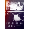 Establishing Shots: An Oral History of the Winnipeg Film Group - Paperback