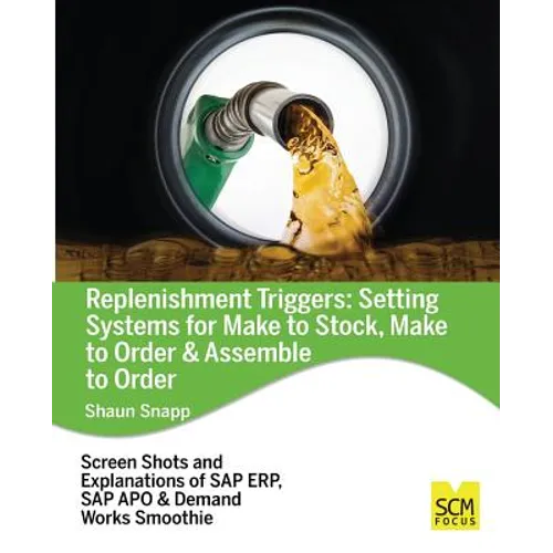 Replenishment Triggers: Setting Systems for Make to Stock, Make to Order & Assemble to Order - Paperback