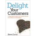 The Delight Your Customers: 7 Simple Ways to Raise Your Customer Service from Ordinary to Extraordinary - Paperback