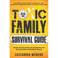 Toxic Family Survival Guide: Strategies To Stop Abusive, Narcissistic, And Emotionally Immature Parents From Doing More Harm. Repair Dysfunctional Rel - Paperback