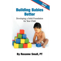 Building Babies Better: Developing a Solid Foundation for Your Child Second Edition - Hardcover