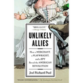 Unlikely Allies: How a Merchant, a Playwright, and a Spy Saved the American Revolution - Paperback