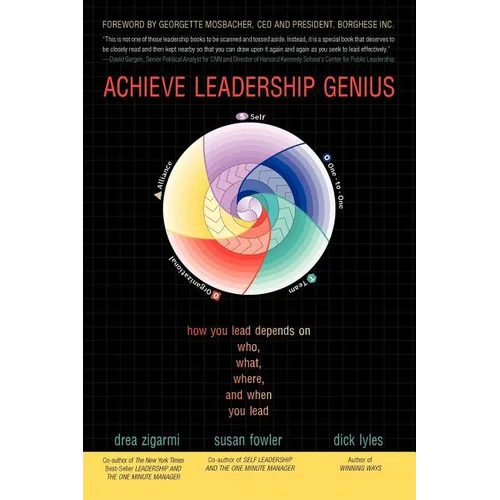 Achieve Leadership Genius: How You Lead Depends on Who, What, Where, and When You Lead - Paperback