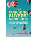 The Coaching Buyers' Handbook: A practical guide for HR managers, coach commissioners and coachees to get the best from coaching - Paperback