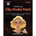 Mastering Clip Studio Paint: Discover advanced CSP techniques to create breathtaking illustrations quickly and easily - Paperback