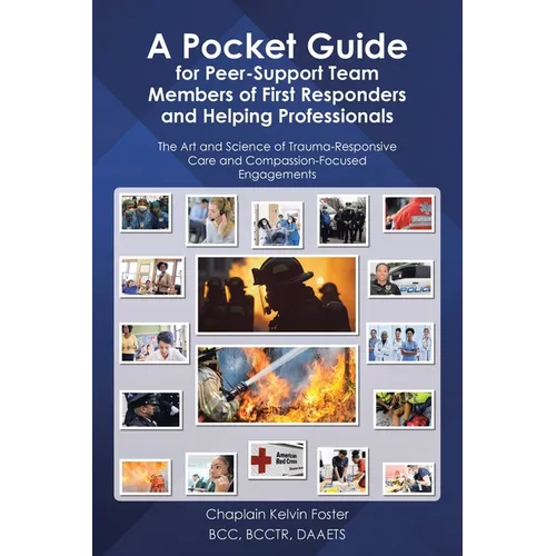 A Pocket Guide for Peer-Support Team Members of First Responders and Helping Professionals: The Art and Science of Trauma-Responsive Care and Compassi - Paperback