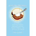 Boston Curiosities: A History of Beantown Barons, Molasses Mayhem, Polemic Patriots and the Fluff in Between - Paperback
