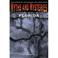 Myths and Mysteries of Florida: True Stories Of The Unsolved And Unexplained - Paperback