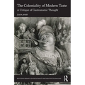 The Coloniality of Modern Taste: A Critique of Gastronomic Thought - Paperback