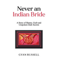 Never an Indian Bride: A Story of Shame, Guilt and Unspoken Dark Secrets - Paperback