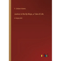 Justice in the By-Ways, a Tale of Life: in large print - Paperback