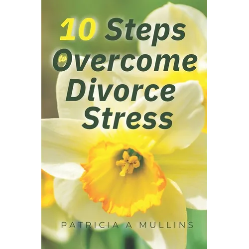 10 Steps to Overcoming Divorce Stress - Paperback