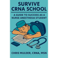 Survive CRNA School: Guide to Success as a Nurse Anesthesia Student - Paperback