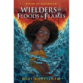 Wielders of Floods & Flames - Hardcover