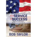 From Service to Success: New Mission, New Purpose, and a New Journey to a Great Life - Paperback
