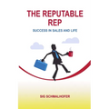 The Reputable Rep: Success in Sales and Life - Paperback