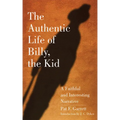 The Authentic Life of Billy, the Kid: A Faithful and Interesting Narrative Volume 3 - Paperback