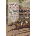 The Sport of Kings and the Kings of Crime: Horse Racing, Politics, and Organized Crime in New York 1865--1913 - Hardcover
