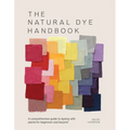 The Natural Dye Handbook: A Comprehensive Guide to Exploring Plant-Based Dyeing Techniques - Hardcover