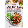 Easy Ayurveda Recipes & Cookbook: Recipes for Weight Loss, Hormonal Balance, Heart Health, Pregnancy, Old Age & Mental Well-Being - Paperback