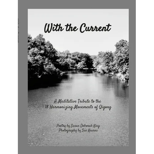 With the Current: A Meditative Tribute to 18 Harmonizing Movements Qigong - Paperback