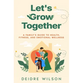 Let's Grow Together: A Family's Guide to Health, Fitness, and Emotional Wellness - Paperback