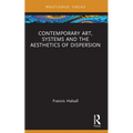 Contemporary Art, Systems and the Aesthetics of Dispersion - Paperback