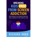 Breaking Kids Free from Screen Addiction - Paperback