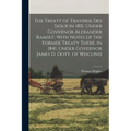 The Treaty of Traverse des Sioux in 1851, Under Governor Alexander Ramsey, With Notes of the Former Treaty There, in 1841, Under Governor James D. Dot - Paperback
