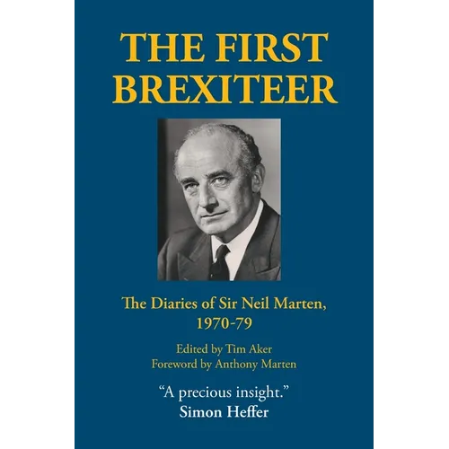 The First Brexiteer: The Diaries of Sir Neil Marten, 1970 - 79 - Paperback