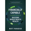 Financially Capable: A Friendly Guide to Building Whole-Health Wealth - Paperback
