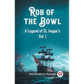 Rob of the Bowl A Legend of St. Inigoe's Vol. I - Paperback
