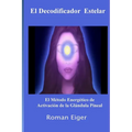 El Decodificador Estelar: El Método Energético de Activación de la Glándula Pineal - Paperback