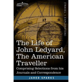 The Life of John Ledyard, the American Traveller: Comprising Selections from His Journals and Correspondence - Paperback