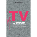 TV Lobotomy: The scientific truth about the effects of television - Paperback