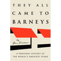 They All Came to Barneys: A Personal History of the World's Greatest Store - Hardcover