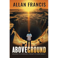 Above Ground: Resilience to Overcome. Strength to Serve Boldly. - Paperback