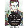 Hugo Ball and the Fate of the Universe: Adventures in Sound Poetry - Paperback