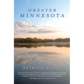 Greater Minnesota: Exploring the Land of Sky-Blue Waters - Hardcover