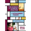 The Science and Clinical Practice of Attachment Theory: A Guide from Infancy to Adulthood - Paperback