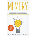 Memory: Powerful Ways to Naturally Improve Learning, Studying, Reading and Retention with Quick Results! - Paperback