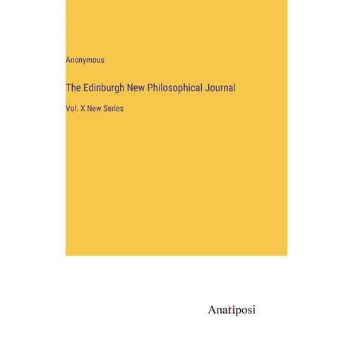 The Edinburgh New Philosophical Journal: Vol. X New Series - Hardcover
