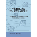 Verilog by Example: A Concise Introduction for FPGA Design - Paperback